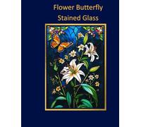 Flower Butterfly Stained Glass Coloring Book: Beautiful Floral and Butterfly Designs for Mindful Coloring and Relaxation