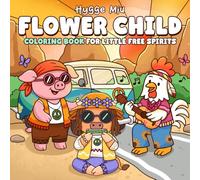 Flower Child Coloring Book: A Chill & Peaceful Coloring Pages for Adults and Teens with Hippie Animals, Groovy Outfits, Peace Signs Illustrations to Relax & Enjoy