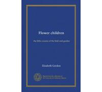 Flower children: the little cousins of the field and garden