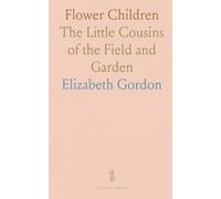 Flower Children: The Little Cousins of the Field and Garden