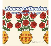 Flower Collection: Simple And Bold Coloring Book For All Ages, Featuring 50 Beautiful Flowers