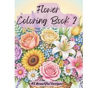 Flower Coloring Book 2: 45 Beautiful Flower Bouquets to Color - Greyscale Designs for Adults Relaxation