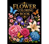FLOWER COLORING BOOK: 40 Beautiful Botanical Designs for Relaxation