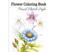 Flower Coloring Book: 49 One-Sided Flower Coloring Pages, Floral Pencil Sketch Designs for Relaxing Coloring, Includes Simple Coloring Tips