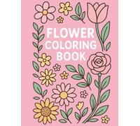 Flower Coloring Book: Beautiful Floral Designs for Relaxation and Stress Relief