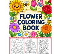 Flower Coloring Book: Big and Easy Flowers Coloring Book for Kids Ages 4-8 with Cute Animals, Bees, Butterflies, Gardens, Cottages and More Simple Bold Designs for Beginners, Toddlers and Preschoolers