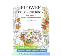 FLOWER COLORING BOOK: Bold & Easy + Detailed Designs for Relaxation (A CozyDream Coloring Series Book)