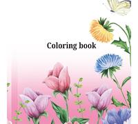 Flower Coloring Book: Butterfly and flowers natures beauty