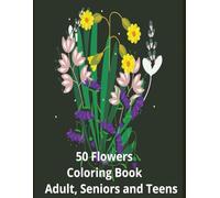 Flower Coloring Book: Coloring Book For adult, senior and teens- 8.5 x11- 50 pages...Gift for Vacations, Holidays and Free time.