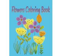 Flower Coloring Book: Coloring Book With Flower Patterns, Bouquets, Decorations. Mindful Coloring Bold and Easy Style For All Skill Levels. 8.5x11.