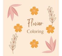 Flower coloring book: Flower coloring book for adults and children. To relax with nature of various flowers