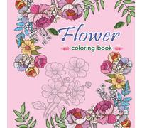 Flower coloring book: Flower Pictures: A coloring book for adults and children. Brightly colored designs, easy to color, for relaxation with a variety of flowers. (Easy to color, bright colors)