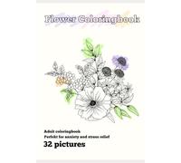 Flower Coloring Book for Adults: 32 Beautiful Floral Designs for Relaxation and Stress Relief