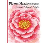 Flower Coloring Book for Adults: 49 One-Sided Floral Designs in Pencil Sketch Style for Relaxation & Creativity | Includes Simple Coloring Tips