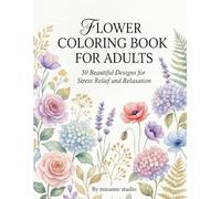 Flower Coloring Book for Adults: 50 Beautiful Designs for Stress Relief and Relaxation