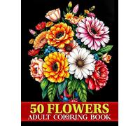 Flower Coloring Book for Adults: 50 Beautiful Floral Designs for Stress Relief, Relaxation & Creativity