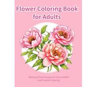 Flower Coloring Book for Adults: Beautiful Floral Designs for Relaxation and Stress Relief