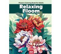 Flower Coloring Book for Adults - Relaxation and Stress Relief, Bloom Adult Coloring Book Flowers, Beautiful Floral Designs to Color and Unwind