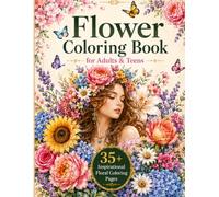 Flower Coloring Book for Adults & Teens: 35+ Inspirational Floral Coloring Book, Stress Relief, Mindfulness & Relaxation