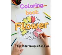 Flower Coloring Book for Kids Ages 2 and Up - Fun, Simple, and Creative!