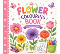 Flower Coloring Book for Kids Ages 4-8: 55+ Easy, Large-Print Blooming Flowers, Garden Scenes, and Nature Illustrations for Preschoolers, Kindergarteners, and Young Artists
