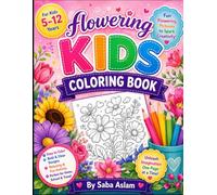 Flower Coloring Book for Kids Ages 5-12: Fun and Easy Floral Coloring Pages with Beautiful Flowers, Butterflies, Bees, Birds, Gardens, and Nature Scenes | A Creative Activity Book for Boys and Girls