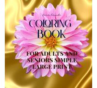 Flower Coloring Book for Seniors: 50 Simple Large Print Floral Designs for Adults with Dementia, Alzheimer’s or Visual Impairment | Easy Stress-Relieving Activity to Stimulate Memory and Relaxation