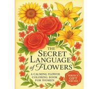 Flower Coloring Book for Women: Beautiful Floral Designs for Stress Relief and Relaxation | An Adult Coloring Book Featuring Flower Names and Meanings for Adults