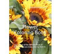 Flower Coloring Book: Learn about all the different kinds of flowers