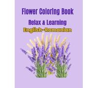 Flower Coloring Book: Relax & Learn /English-Romanian (English- Romanian Coloring Books)