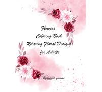 Flower coloring Book: Relaxing floral Designs for Adults