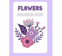 Flower Coloring Book: Relaxing Floral Designs to Color for Stress Relief and Creativity | Adults and Teens