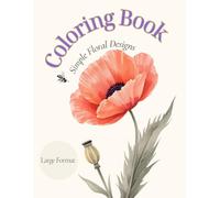 Flower Coloring Book: Simple Floral Designs - 40 Elegant Garden Flowers in 8.5 x 11 Format for Adults and Seniors