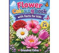 Flower Coloring Book With Facts For Kids: Color, Learn, and Explore Amazing Flowers from Around the World | Fun Flower Facts, and Easy Coloring Pages ... (Grandma Celna's Kids World Coloring Books)