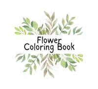 Flower Coloring Worksheet: 50 Beautiful Botanical Pages of Blooms and Gardens for All Ages
