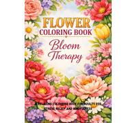 Flower Colouring Book for Adults: Bloom Therapy