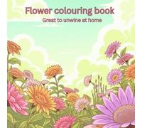 Flower colouring book: Great to unwind