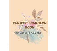 Flower Colouring Book: Relaxing Floral Designs for Stress Relief | New Beautiful Flower Patterns for Adults & Teens