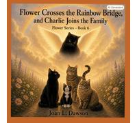 Flower Crosses the Rainbow Bridge, and Charlie Joins the Family Flower Series - Book 6 (Flower the Big Cat series)