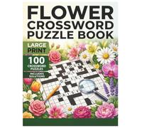 Flower Crossword Puzzle Book: 100 Large Print Puzzles for Adults & Seniors: Relaxing Floral Brain Games with Complete Solutions (Relaxing Floral Puzzle Books)