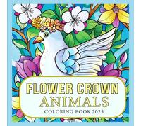 Flower Crown Animals coloring book: for who love flowers and animals, coloring pages for all ages