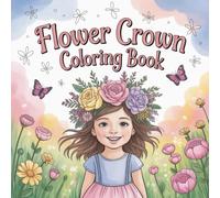 Flower Crown Coloring Book: flower crown coloring book for teens, adult coloring book for women, cute floral crown for girls, fun flower coloring for ... for tweens, pastel flower crown coloring book