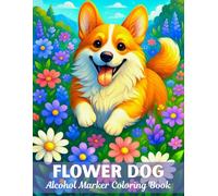 Flower Dog Alcohol Marker Coloring Book: 40 Large Print Illustrations Dogs In Beautiful Flowers For Adults Relaxation And Stress Relief