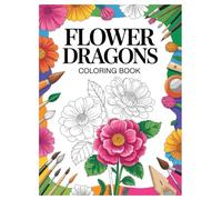Flower Dragons Coloring Book: 100 Fantasy Creatures for Adults Relaxation: A Stress Relief and Mindfulness Activity with Mythical Floral Designs and Fantasy Art