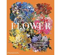 Flower. Exploring the world in Bloom (GARDENS)