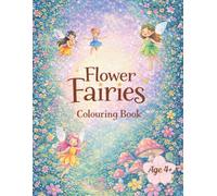 Flower Fairies Colouring Book: Magical Fairy-Themed Colouring Scenes For Children 4-8 Years