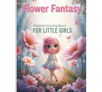 Flower Fantasy - Magical Coloring Book for Little Girls: Cute Fairies, Flower Gardens & Enchanted Scenes for Girls Ages 4-8