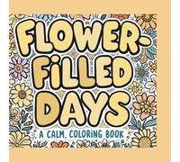 Flower-Filled Days: A Calm Coloring Book