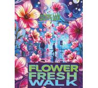 FLOWER FRESH WALK Coloring Book: 51 Fun Pages Of Plant Blooms Waiting For Color Application By Youthful Elderly, Teens, Adults, And Kids