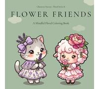 Flower Friends A Mindful Floral Coloring Book: A Relaxing Floral Coloring Book for Adults Featuring 88 Single-Sided Pages (Character Factory Friends)